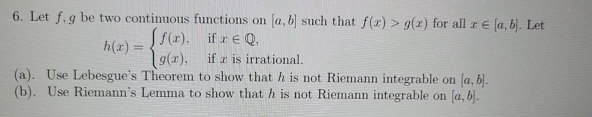 6 Let F G Be Two Continuous Functions On A B Such That F X G X For All X A B Let F X Ifre Q H R E G X 1