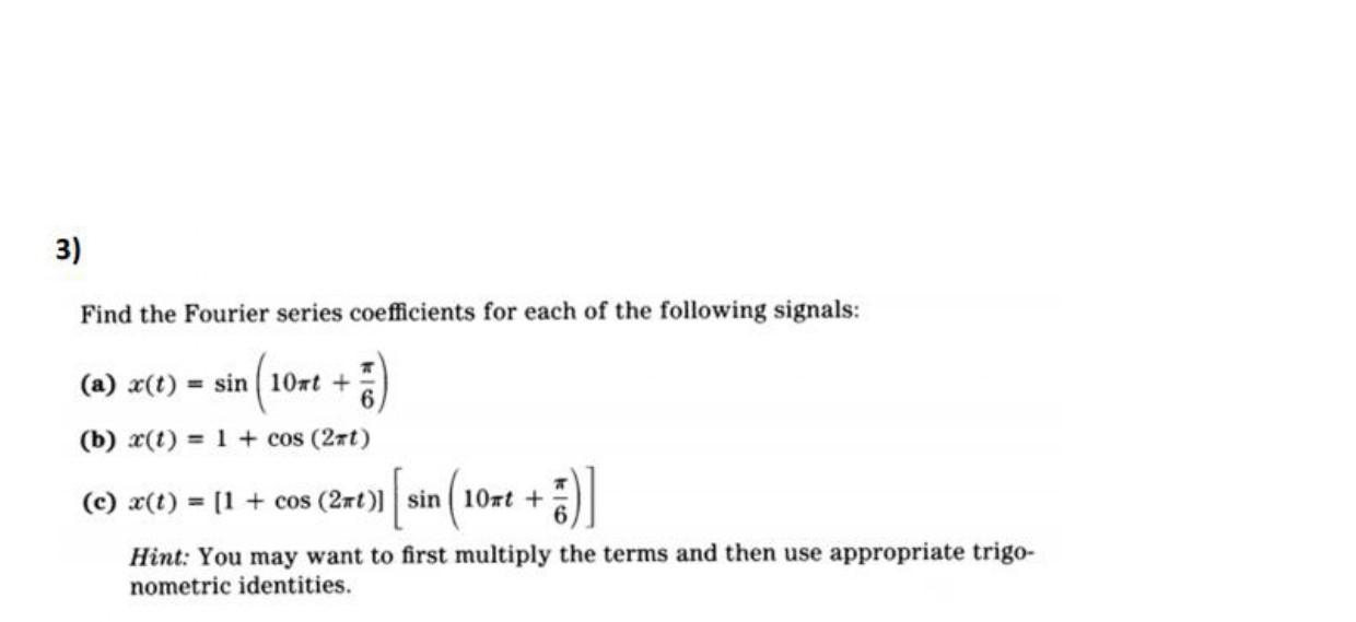 3 Find The Fourier Series Coefficients For Each Of The Following Signals A X T Sin 10t Sin 10x 5 B X 1 1