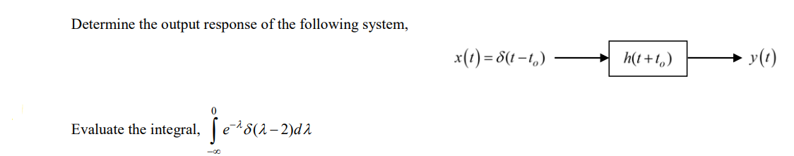 Determine The Output Response Of The Following System X T 8 T 1 H T 1 Y T 0 Evaluate The Integral Je 18 2 2 1