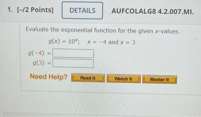 1 2 Points Details Evaluate The Exponential Function For The Given X Values G X 10x X 4 And X 3 G 4 G 3 1