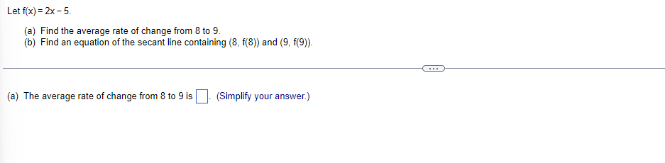 Let F X 2x 5 A Find The Average Rate Of Change From 8 To 9 B Find An Equation Of The Secant Line Containing 8 F 1