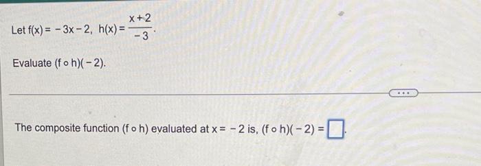 Let F X 3x 2 H X Evaluate Fo H 2 X 2 3 The Composite Function F O H Evaluated At X 2 Is Foh 2 1