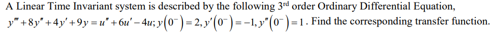 A Linear Time Invariant System Is Described By The Following 3rd Order Ordinary Differential Equation Y 8y 4y 9y U 1