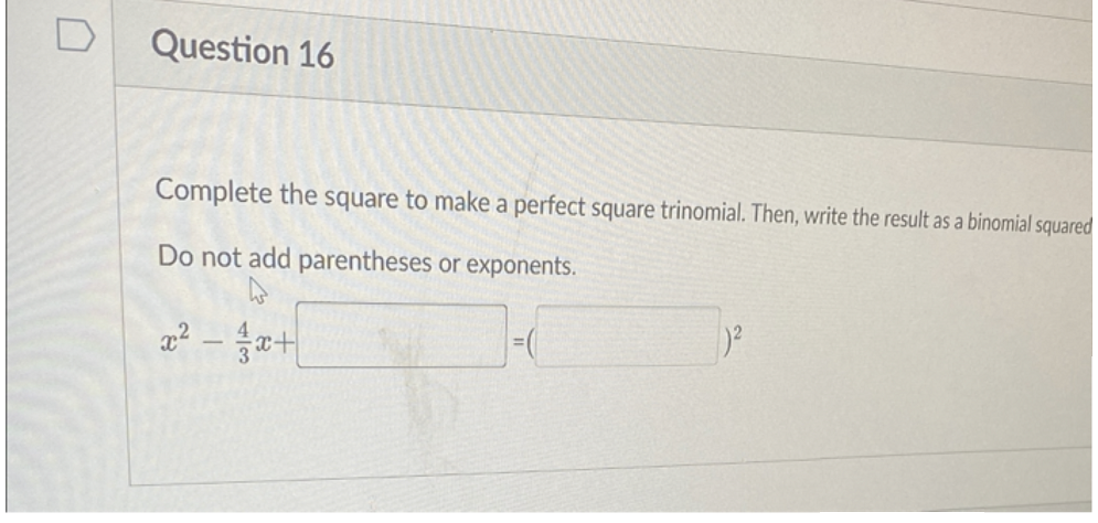 Question 16 Complete The Square To Make A Perfect Square Trinomial Then Write The Result As A Binomial Squared Do Not 1