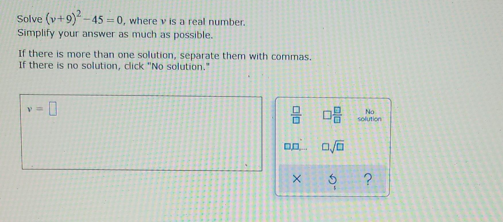 Solve V 9 2 450 Where V Is A Real Number Simplify Your Answer As Much As Possible If There Is More Than One Solution 1