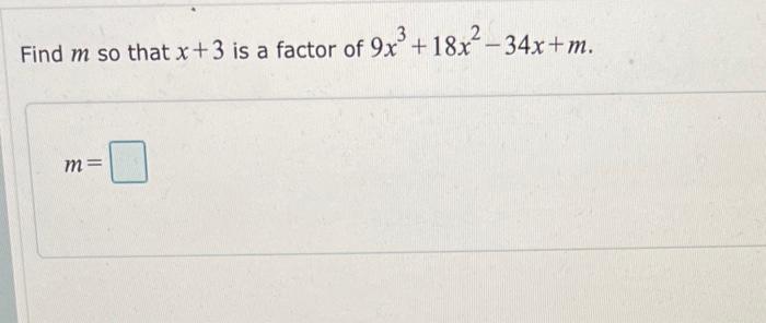 Find M So That X 3 Is A Factor Of 9x 18x 34x M M 1
