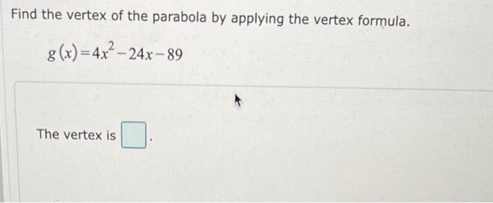Find The Vertex Of The Parabola By Applying The Vertex Formula G X 4x 24x 89 The Vertex Is 1