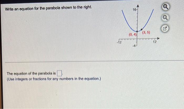 Write An Equation For The Parabola Shown To The Right The Equation Of The Parabola Is Use Integers Or Fractions For An 1