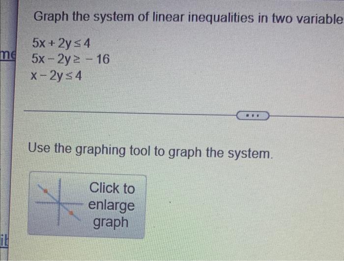 Me Graph The System Of Linear Inequalities In Two Variable 5x 2y 4 5x 2y2 16 X 2y 4 Rit Use The Graphing Tool To 1