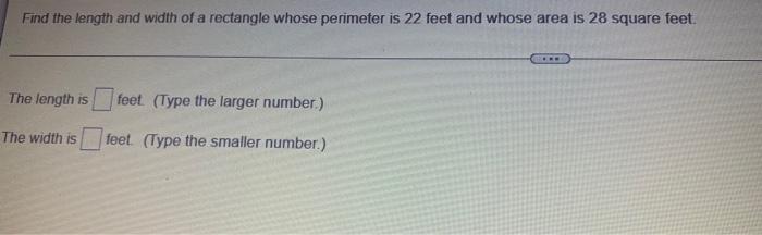 Find The Length And Width Of A Rectangle Whose Perimeter Is 22 Feet And Whose Area Is 28 Square Feet The Length Is Feet 1