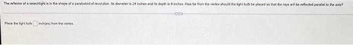 The Reflector Of A Searchlight Is In The Shape Of A Paraboloid Of Revolution Its Diameter Is 24 Inches And Its Depth Is 1