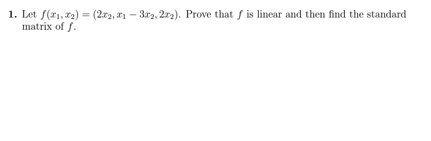1 Let F X1 X 2x2 X1 3x2 2x2 Prove That F Is Linear And Then Find The Standard Matrix Of F 1