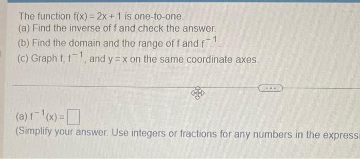 The Function F X 2x 1 Is One To One A Find The Inverse Of F And Check The Answer B Find The Domain And The Ra 1