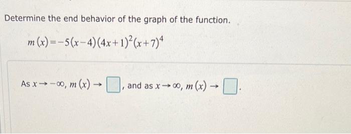 Determine The End Behavior Of The Graph Of The Function M X 5 X 4 4x 1 X 7 4 As X 00 M X And As X 0 1