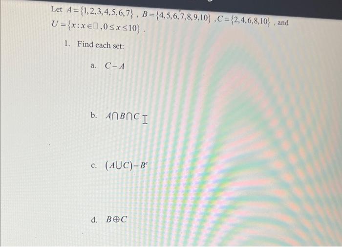 Let A 1 2 3 4 5 6 7 B 4 5 6 7 8 9 10 C 2 4 6 8 10 And U X Xe0 0 X 10 1 Find Each Set A C A B Anboci C 1