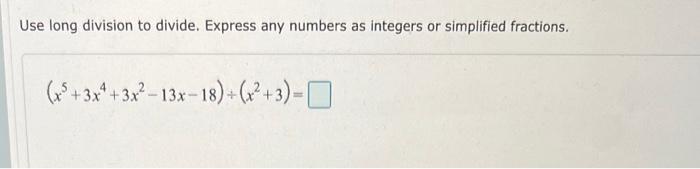 Use Long Division To Divide Express Any Numbers As Integers Or Simplified Fractions X 3x 3x 13x 18 X 3 1