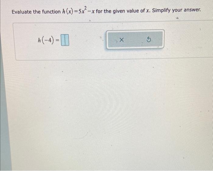 Evaluate The Function X 5x X For The Given Value Of X Simplify Your Answer H 4 X 5 1