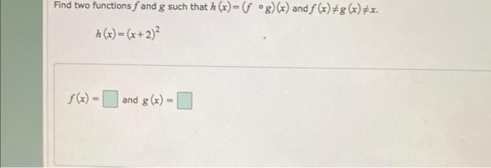 Find Two Functions F And G Such That H X Fog X And F X G X X H X X 2 F X And G X 1