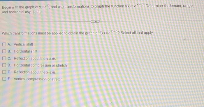 Begin With The Graph Of Y Ex And Use Transformations To Graph The Function F X X 5 Determine Its Domain Range And Ho 1