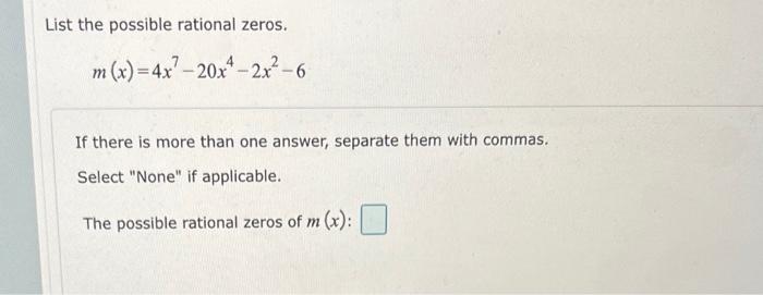 List The Possible Rational Zeros M X 4x7 20x 2x 6 If There Is More Than One Answer Separate Them With Commas Selec 1