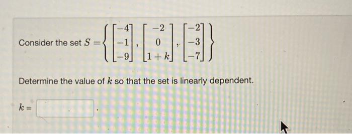 Consider The Set S 2 K K Determine The Value Of K So That The Set Is Linearly Dependent 1