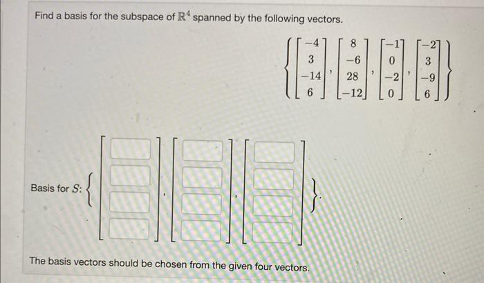 Find A Basis For The Subspace Of Ra Spanned By The Following Vectors 3 E 14 6 Basis For S The Basis Vectors Should 1