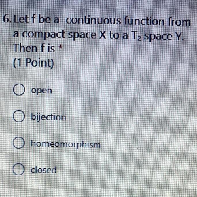 6 Let F Be A Continuous Function From A Compact Space X To A T2 Space Y Then Fis 1 Point O Open Bijection Homeomor 1