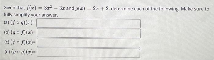 Given That F X 3x Fully Simplify Your Answer A Fog X B Gof X C Ff X D Gog X 3x And G X 1
