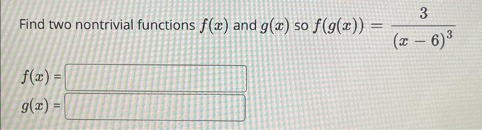 Find Two Nontrivial Functions F X And G X So F G X F X G X 3 X 6 1