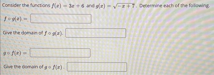 Consider The Functions F X 3x 6 And G X X 7 Determine Each Of The Following Fog X Give The Domain Of Fo G 1