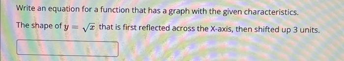 Write An Equation For A Function That Has A Graph With The Given Characteristics That Is First Reflected Across The X A 1