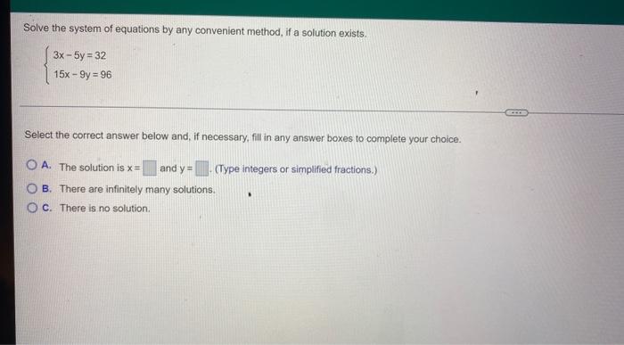 Solve The System Of Equations By Any Convenient Method If A Solution Exists 3x 5y 32 15x 9y 96 Select The Correct 1