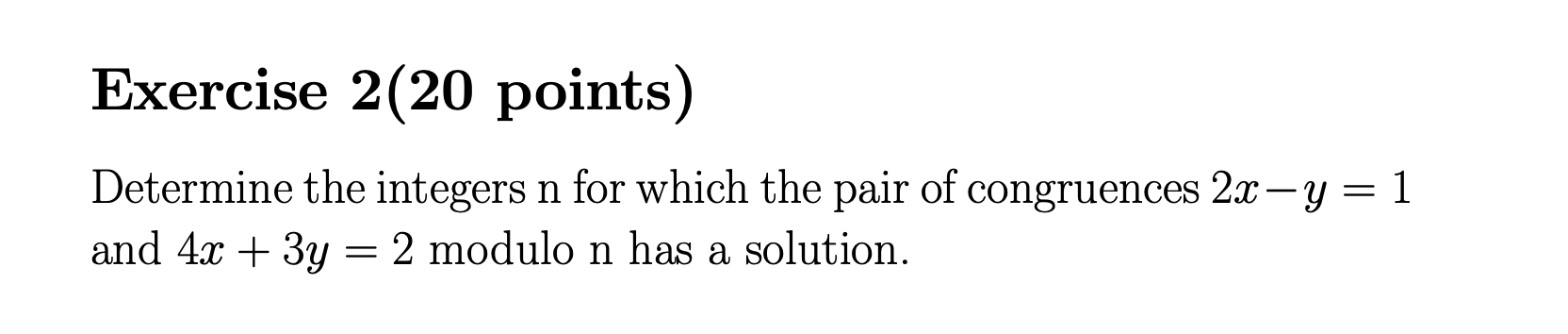 Exercise 2 20 Points Determine The Integers N For Which The Pair Of Congruences 2x Y 1 And 4x 3y 2 Modulo N Has 1