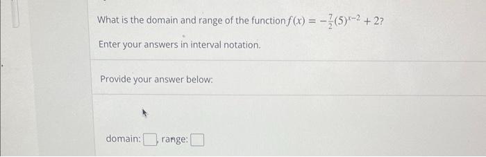 What Is The Domain And Range Of The Function F X 5 2 Enter Your Answers In Interval Notation Provide Your An 1