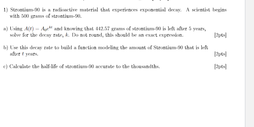 1 Strontium 90 Is A Radioactive Material That Experiences Exponential Decay With 500 Grams Of Strontium 90 Scientist 1