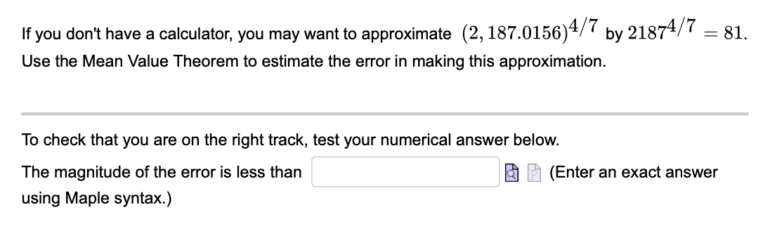 If You Don T Have A Calculator You May Want To Approximate 2 187 0156 4 7 By 21874 7 81 Use The Mean Value Theorem 1