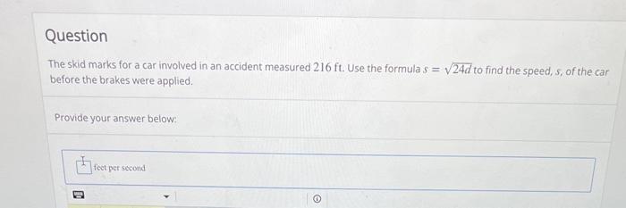 Question The Skid Marks For A Car Involved In An Accident Measured 216 Ft Use The Formula S 24d To Find The Speed S 1