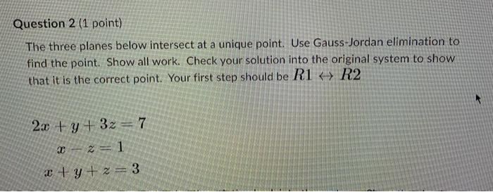 Question 2 1 Point The Three Planes Below Intersect At A Unique Point Use Gauss Jordan Elimination To Find The Point 1