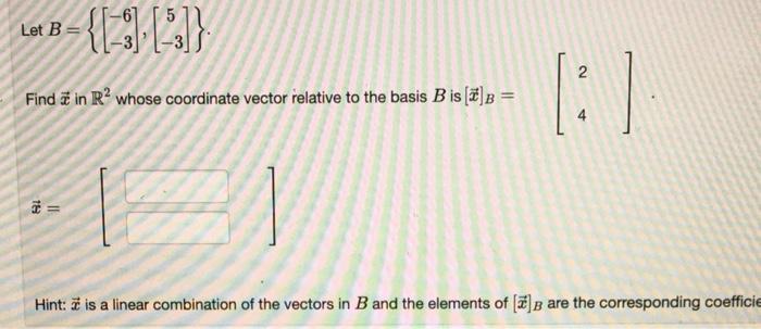 Find A In R Whose Coordinate Vector Relative To The Basis B Is B Let B 18 1 2 1 Hint Is A Linear C 1