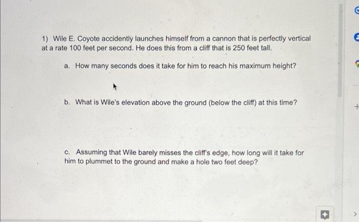 1 Wile E Coyote Accidently Launches Himself From A Cannon That Is Perfectly Vertical At A Rate 100 Feet Per Second He 1
