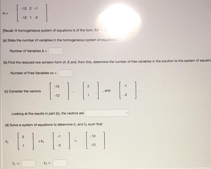 A Recall A Homogeneous System Of Equations Is Of The Form Az 0 A State The Number Of Variables In The Homogeneous 1