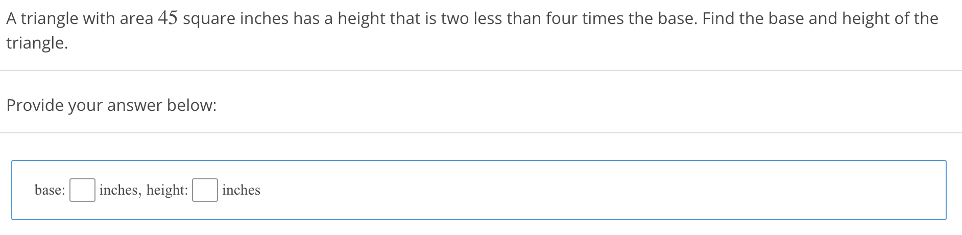 A Triangle With Area 45 Square Inches Has A Height That Is Two Less Than Four Times The Base Find The Base And Height O 1