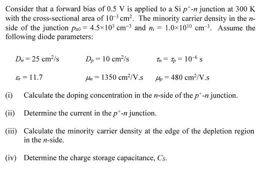 Consider That A Forward Bias Of 0 5 V Is Applied To A Sip N Junction At 300 K With The Cross Sectional Area Of 10 Cm T 1