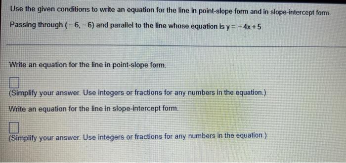 Use The Given Conditions To Write An Equation For The Line In Point Slope Form And In Slope Intercept Form Passing Thro 1