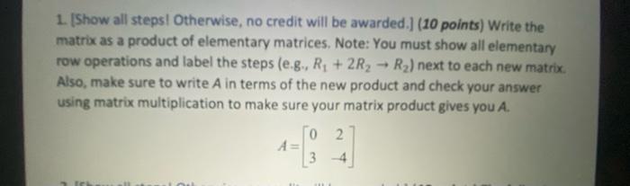 1 Show All Steps Otherwise No Credit Will Be Awarded 10 Points Write The Matrix As A Product Of Elementary Matri 1