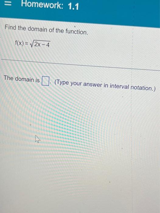 Homework 1 1 Find The Domain Of The Function F X 2x 4 The Domain Is Type Your Answer In Interval Notation 4 1