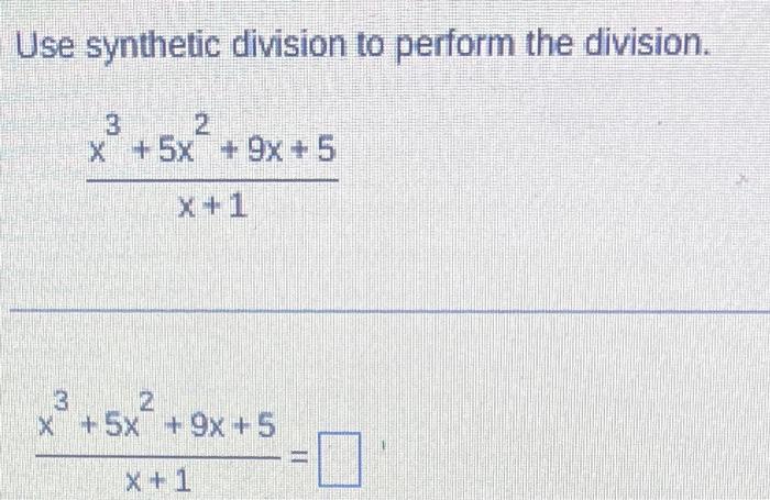 Use Synthetic Division To Perform The Division X 5x 9x 5 3 2 X 5x 9x 5 1
