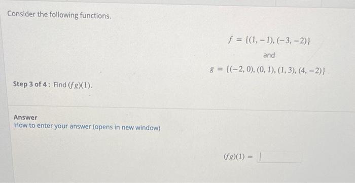 Consider The Following Functions Step 3 Of 4 Find Fg 1 Answer How To Enter Your Answer Opens In New Window F 1