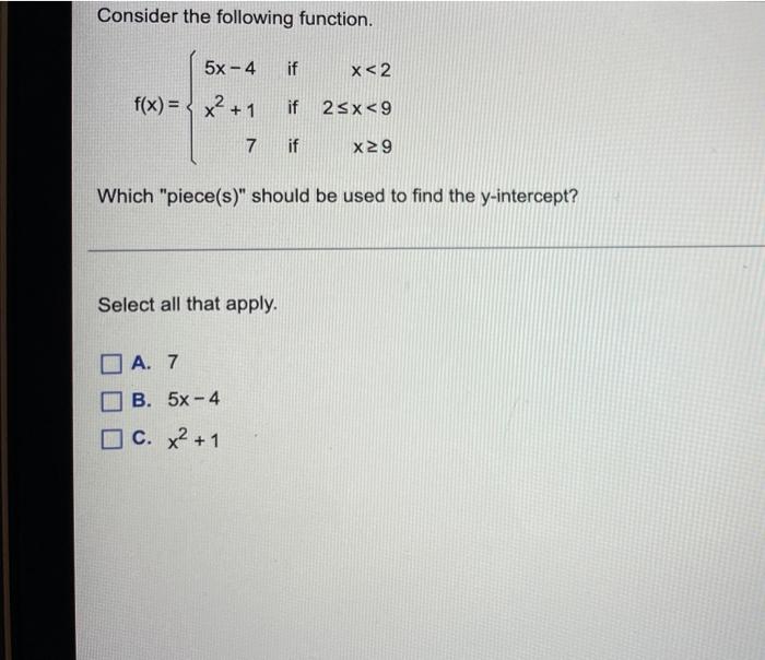 Consider The Following Function 5x 4 If F X X 1 7 Which Piece S Should Be Used To Find The Y Intercept Select 1