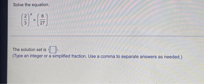 Solve The Equation 3 8 27 The Solution Set Is Type An Integer Or A Simplified Fraction Use A Comma To Separate A 1
